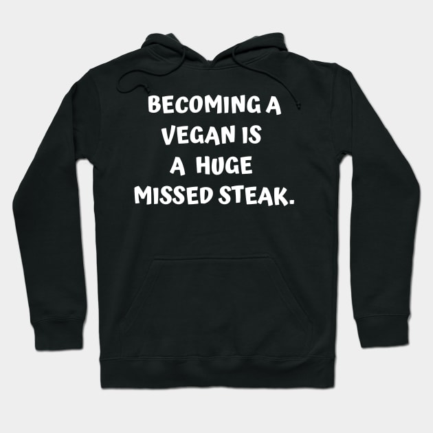 Funny Carnivore - Becoming A Vegan Is A Huge Missed Steak Hoodie by BubbleMench